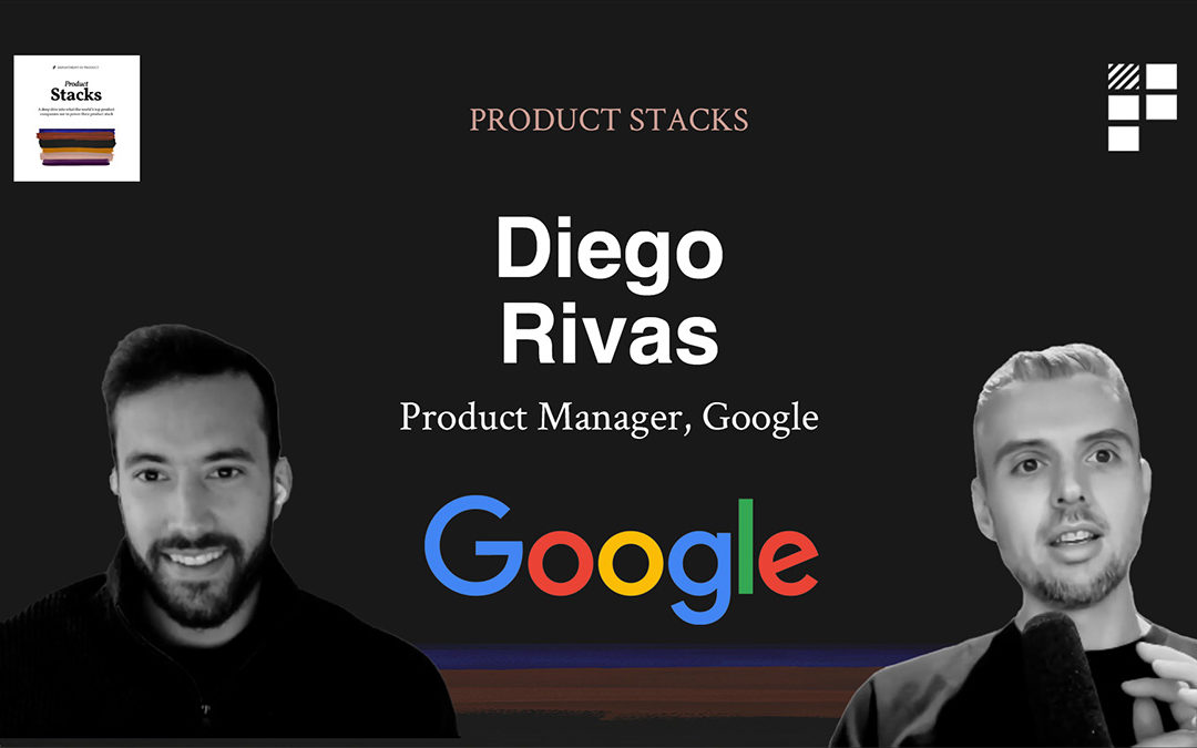 Product Stacks – Episode 4 – Diego at Google