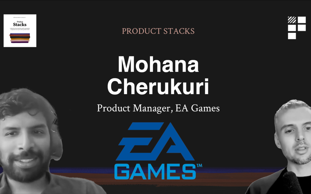 Product Stacks – Episode 7 – Mohana Cherukuri at EA Games