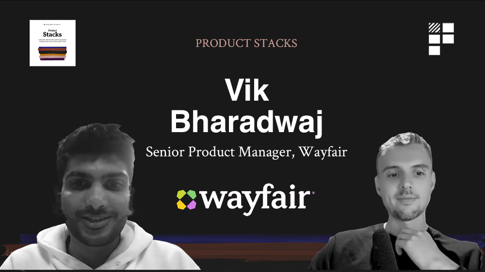Product Stacks – Episode 8 – Vik Bharadwaj at Wayfair
