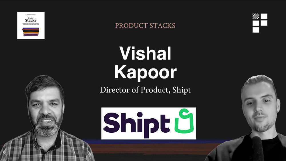 Product Stacks – Episode 9 – Vishal Kapoor at Shipt
